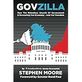 Govzilla: How the Relentless Growth of Government Is Devouring Our Economy—And Our Freedom