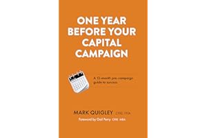 One Year Before Your Capital Campaign: A 12-month pre-campaign guide to success