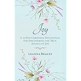 Joy: A 31-Day Christian Devotional for Discovering the True Source of Joy