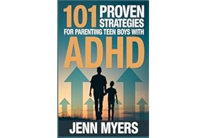 101 Proven Strategies for Parenting Teen Boys with ADHD: Raise a Focused, Confident, and High Achieving Son