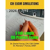 CIH EXAM SIMULATION TESTS: 3 TESTS (The Certified Occupational and Environmental Health Professional by Dr. Daniel Farcas CIH, CSP, CHMM)