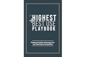 The Highest and Best Use Playbook: Finding the Unfair Advantage Over your Real Estate Competition