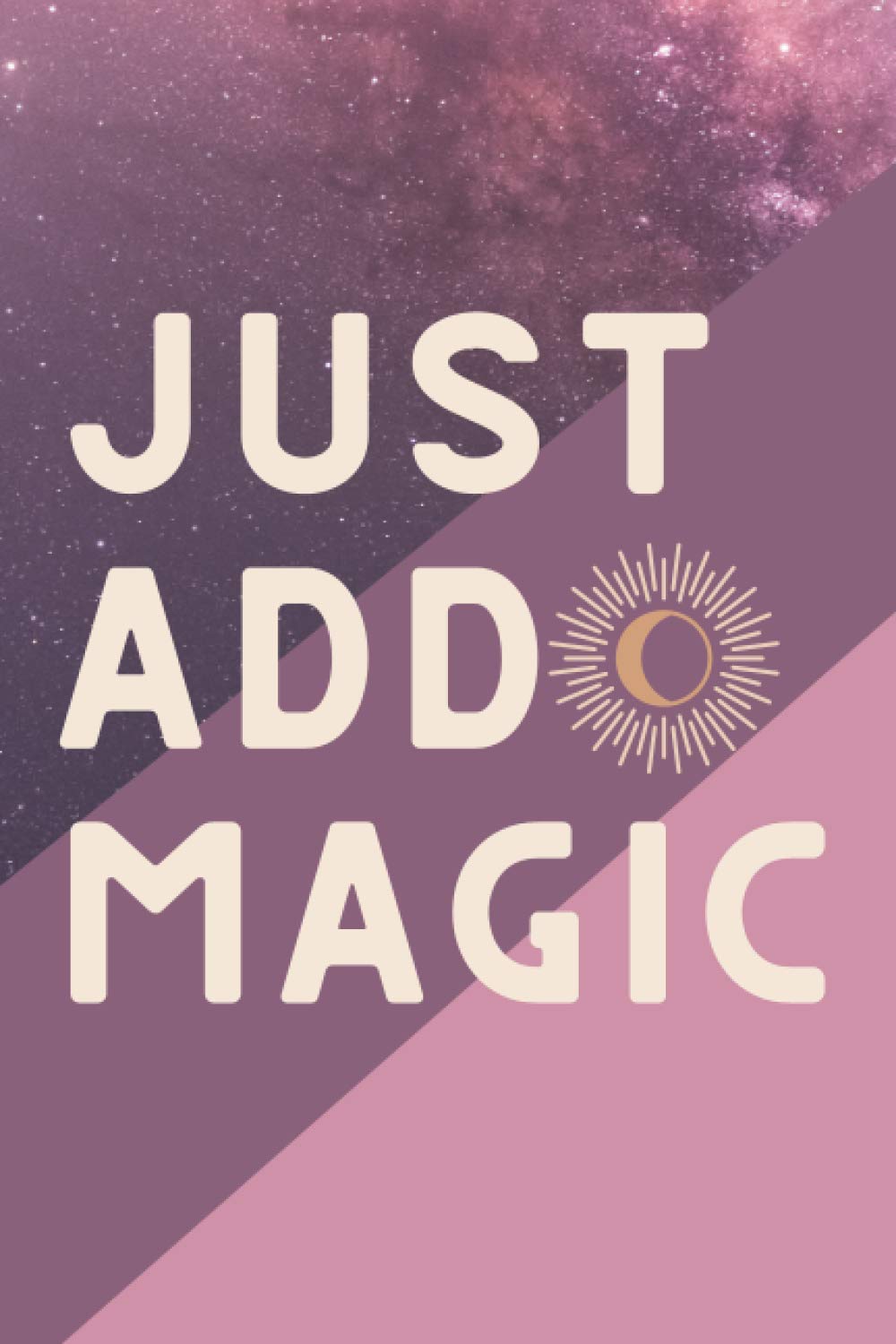 Just Add Magic Journal - Unruled Blank Notebook & Journal with Star Motif on each page - 120 Pages - 6 x 9" Notebook - Starry Universe Pink + Purple Galaxy - Magic Lovers - Spiritual Gifts