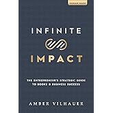 Infinite Impact: The Entrepreneur's Strategic Guide to Books & Business Success