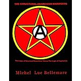 The Structural-Anarchism Manifesto: (The Logic of Structural-Anarchism Versus The Logic of Capitalism)