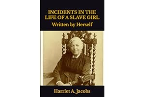 Incidents in the Life of a Slave Girl: Written by Herself