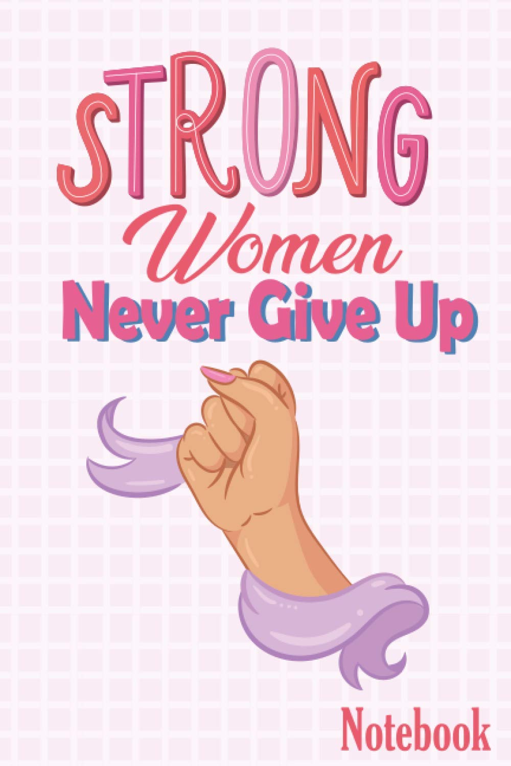 Strong Woman Never Give Up Amazon - Strong Women Never Give Up Notebook: Journals, Cretive Paperback:  9798698112648: Books