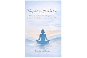 Un petit souffle à la fois : Mon histoire d’anxiété et de guérison : Exercices et outils pour retrouver son souffle (French E