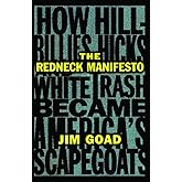 The Redneck Manifesto: How Hillbillies, Hicks, and White Trash Became America's Scapegoats