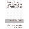 Empathische Kommunikation als Algorithmus: Wie KI sich in unsere Herzen hackt (German Edition)
