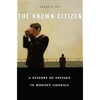 The Known Citizen: A History of Privacy in Modern America