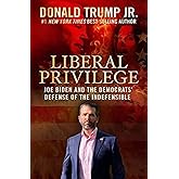 Liberal Privilege : Joe Biden And The Democrats' Defense Of The Indefensible