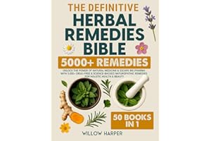 The Definitive Herbal Remedies Bible: 50 Books In 1| Unlock the Power of Natural Medicine & Escape Big Pharma with 5,000+ Drug-Free & Science-Backed ... & Beauty (The Natural Healing Handbook)
