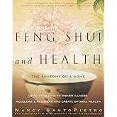 Feng Shui and Health: The Anatomy of a Home: Using Feng Shui to Disarm Illness, Accelerate Recovery, and Create Optimal Health
