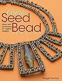 Artistic Seed Bead Jewelry: Ideas and Techniques for Original Designs by Maggie Roschyk