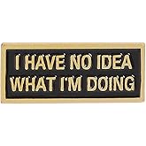 ROSTIVO Enamel Pins for Backpacks I Have No Idea What I'm Doing Pin for Men and Women