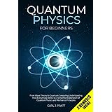 Quantum Physics for Beginners: From Wave Theory to Quantum Computing. Understanding How Everything Works by a Simplified Expl