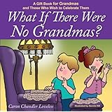 What If There Were No Dads A Gift Book For Dads And Those Who Wish To Celebrate Them Caron
