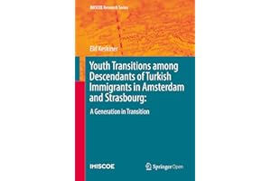 Youth Transitions among Descendants of Turkish Immigrants in Amsterdam and Strasbourg:: A Generation in Transition (IMISCOE R