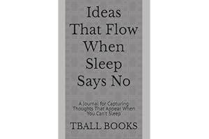 Ideas That Flow When Sleep Says No: A Journal for Capturing Thoughts That Appear When You Can’t Sleep