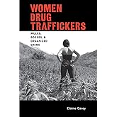 Women Drug Traffickers: Mules, Bosses, and Organized Crime (Diálogos Series)