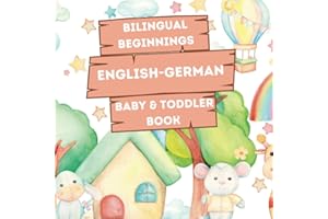 Bilingual Beginnings - An English-German Baby & Toddler Book: A Fun and Colorful Introduction to Bilingual Learning