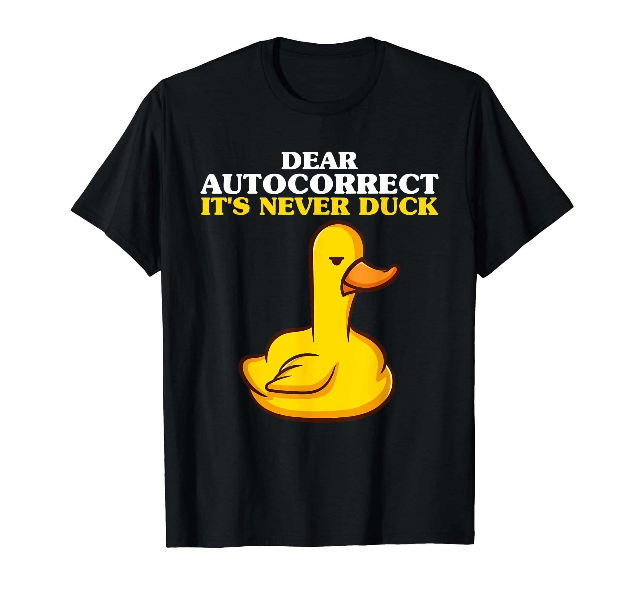 Dear Autocorrect Its Never Duck T-Shirt