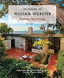 The Houses of William Wurster: Frames for Living by 