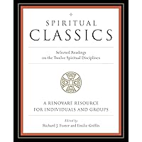 Spiritual Classics: Selected Readings on the Twelve Spiritual Disciplines