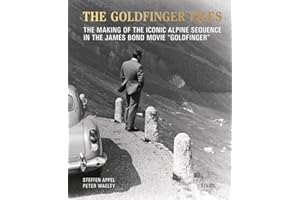 The Goldfinger Files: The Making of the Iconic Alpine Sequence in the James Bond Movie Goldfinger