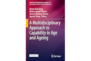 A Multidisciplinary Approach to Capability in Age and Ageing (International Perspectives on Aging Book 31)