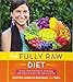 The Fully Raw Diet: 21 Days to Better Health, with Meal and Exercise Plans, Tips, and 75 Recipes by Kristina Carrillo-Bucaram
