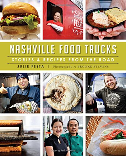 Download Nashville Food Trucks:: Stories & Recipes from the Road (American Palate)
