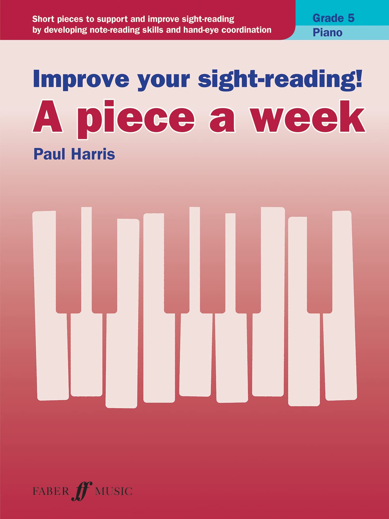 Improve your sight-reading! A piece a week Piano Grade 5: Sight Reading Grade 5, Paul Harris