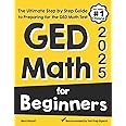 GED Math for Beginners: The Ultimate Step by Step Guide to Preparing for the GED Math Test