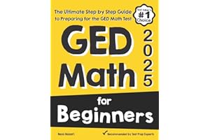 GED Math for Beginners: The Ultimate Step by Step Guide to Preparing for the GED Math Test