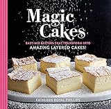 Magic Cakes: Easy-Mix Batters That Transform into Amazing Layered Cakes! by Kathleen Royal Phillips