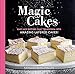 Magic Cakes: Easy-Mix Batters That Transform into Amazing Layered Cakes! by Kathleen Royal Phillips