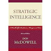 Strategic Intelligence: A Handbook for Practitioners, Managers, and Users (Scarecrow Professional Intelligence Education) (Se