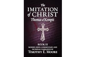 The Imitation of Christ, Book II: with Edits, Comments, and Fictional Narrative by Timothy E. Moore