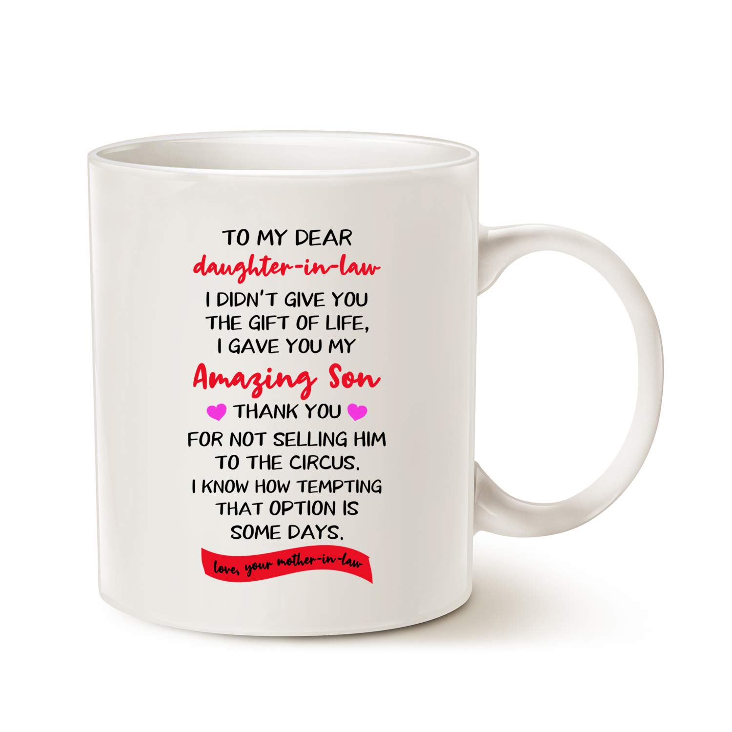 This Funny Gifts for Daughter in Law, to My Dear Daughter-in-Law I Didn't Give You The Gift of Life I Gave You My Amazing ... Your Mother-in-Law Coffee Mug, White 11 Oz