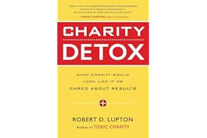Charity Detox: What Charity Would Look Like If We Cared About Results – A Proven Guide for Donors to Transform Poverty into O