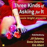 Susie Bright Presents: Three Kinds of Asking for It by 