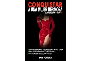 CONQUISTAR A UNA MUJER HERMOSA - El Metodo Italiano: Cómo acercarse y conseguirse a una chica. Desarrollar carisma y autoestima. Técnicas de seducción fáciles. (Spanish Edition)