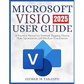 Microsoft Visio User Guide 2025: A Practical Manual for Network Mapping, Process Flow Optimization, and Database Visualization