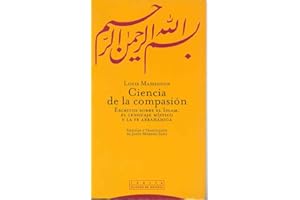 Ciencia de la compasión: Escritos sobre el islam, el lenguaje místico y la fe abrahámica