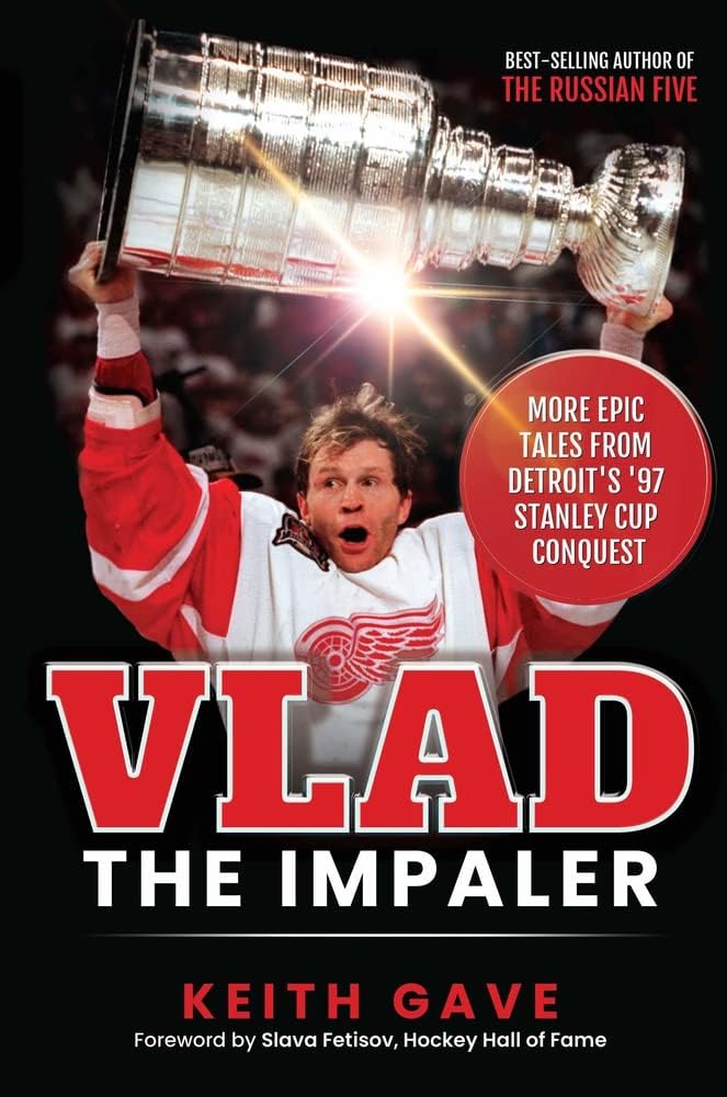Hockey - Vlad the Impaler: More Epic Tales From Detroit's '97 Stanley Cup Conquest