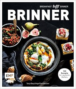 Brinner Gemeinsam Gemutlich Geniessen Breakfast Trifft Dinner 100 Rezepte Fur Opulente Buffets Amazon De Dusy Tanja Pfannebecker Inga Bumann Tina Patrick Rosenthal Bucher