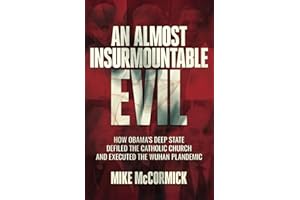 An Almost Insurmountable Evil: How Obama's Deep State Defiled the Catholic Church and Executed the Wuhan Plandemic