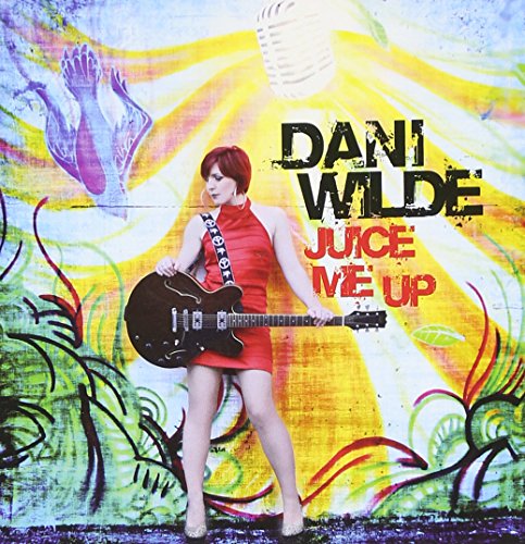 Dani Wilde - Juice Me Up - Zortam Music